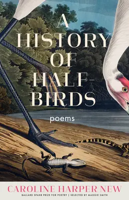 Dejiny polovičných vtákov: Básne - A History of Half-Birds: Poems