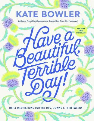 Majte krásny, strašný deň!: Denné meditácie pre vzostupy, pády a medzistupne - Have a Beautiful, Terrible Day!: Daily Meditations for the Ups, Downs & In-Betweens