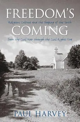 Sloboda prichádza: Náboženská kultúra a formovanie Juhu od občianskej vojny po éru občianskych práv - Freedom's Coming: Religious Culture and the Shaping of the South from the Civil War through the Civil Rights Era