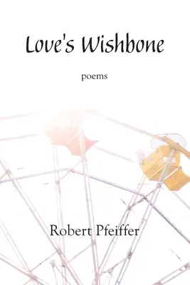 Kosť lásky: básne - Love's Wishbone: poems