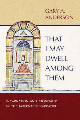 Aby som mohol prebývať medzi nimi: Vtelenie a vykúpenie v rozprávaní o stánku - That I May Dwell Among Them: Incarnation and Atonement in the Tabernacle Narrative