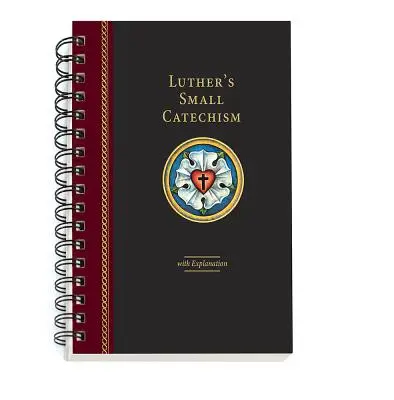 Lutherov Malý katechizmus s výkladom - špirálovo viazané vydanie z roku 2017 - Luther's Small Catechism with Explanation - 2017 Spiral Bound Edition