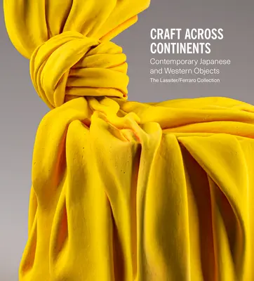 Remeslo naprieč kontinentmi: Súčasné japonské a západné predmety: Zbierka Lassiter / Ferraro - Craft Across Continents: Contemporary Japanese and Western Objects: The Lassiter / Ferraro Collection