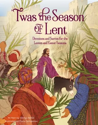 'Twas the Season of Lent: V čase pôstu a veľkonočných sviatkov sa odohrávajú pobožnosti a príbehy. - 'Twas the Season of Lent: Devotions and Stories for the Lenten and Easter Seasons