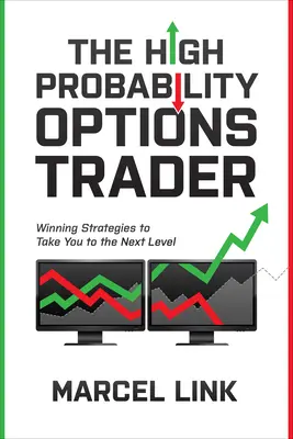 Obchodník s opciami s vysokou pravdepodobnosťou: Vydarené stratégie, ktoré vás posunú na vyššiu úroveň - The High Probability Options Trader: Winning Strategies to Take You to the Next Level