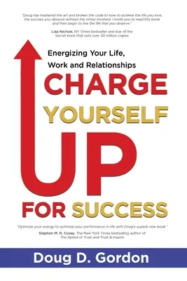 Nabite sa na úspech: Vydajte sa na cestu k úspechu: Nabite svoj život, prácu a vzťahy energiou - Charge Yourself Up for Success: Energizing Your Life, Work and Relationships