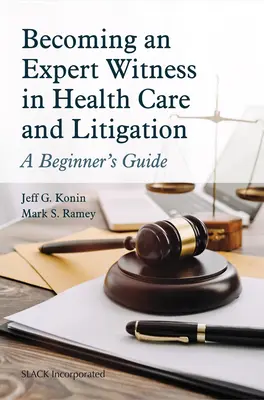 Stať sa znalcom v oblasti zdravotníctva a súdnych sporov: Príručka pre začiatočníkov - Becoming an Expert Witness in Health Care and Litigation: A Beginner's Guide