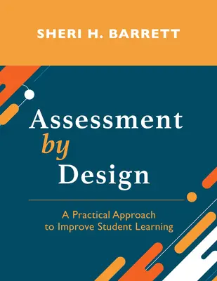 Assessment by Design: Hodnotenie: praktický prístup k zlepšeniu učenia sa študentov - Assessment by Design: A Practical Approach to Improve Student Learning
