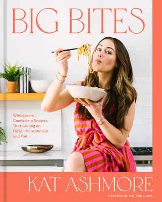 Veľké sústa: Vydrží to, ale je to aj zábava, a to aj vďaka chuti a výžive, ktorú si môžete dopriať: Kuchařka - Big Bites: Wholesome, Comforting Recipes That Are Big on Flavor, Nourishment, and Fun: A Cookbook