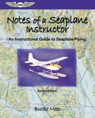 Zápisky inštruktora hydroplánov: Inštruktážny sprievodca lietaním hydroplánom - Notes of a Seaplane Instructor: An Instructional Guide to Seaplane Flying