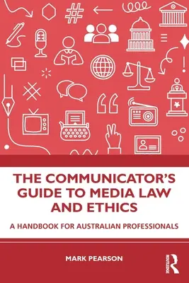 Príručka komunikátora o mediálnom práve a etike: Príručka pre austrálskych profesionálov - The Communicator's Guide to Media Law and Ethics: A Handbook for Australian Professionals