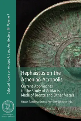 Hefaistos na aténskej Akropole: Súčasné prístupy k štúdiu artefaktov z bronzu a iných kovov - Hephaistus on the Athenian Acropolis: Current Approaches to the Study of Artifacts Made of Bronze and Other Metals