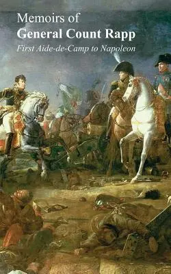 Spomienky generála grófa Rappaprvý pobočník Napoleona - Memoirs of General Count Rappfirst Aide-de-Camp to Napoleon