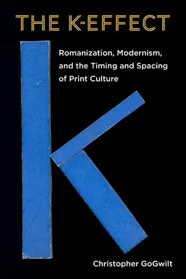 The K-Effect: Kect: Romanizácia, modernizmus a časovanie a rozmiestnenie tlačovej kultúry - The K-Effect: Romanization, Modernism, and the Timing and Spacing of Print Culture
