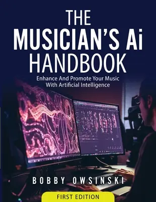 Príručka hudobníka Ai: Vylepšite a propagujte svoju hudbu pomocou umelej inteligencie - The Musician's Ai Handbook: Enhance And Promote Your Music With Artificial Intelligence