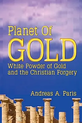 Zlatá planéta: Biely prášok zo zlata a kresťanský falzifikát - Planet of Gold: White Powder of Gold and the Christian Forgery