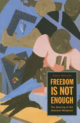 Sloboda nestačí: Otvorenie amerického pracoviska - Freedom Is Not Enough: The Opening of the American Workplace