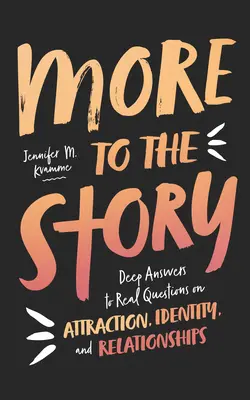 Viac k príbehu: Hlboké odpovede na skutočné otázky o príťažlivosti, identite a vzťahoch - More to the Story: Deep Answers to Real Questions on Attraction, Identity, and Relationships