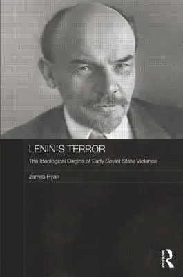 Leninov teror: Ideologický pôvod raného sovietskeho štátneho násilia - Lenin's Terror: The Ideological Origins of Early Soviet State Violence