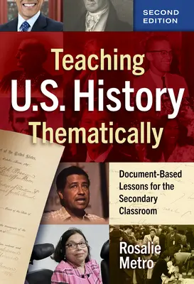 Vyučovanie dejín USA tematicky: Učiteľka histórie pre stredné školy: Hodiny založené na dokumentoch pre stredoškolskú triedu - Teaching U.S. History Thematically: Document-Based Lessons for the Secondary Classroom