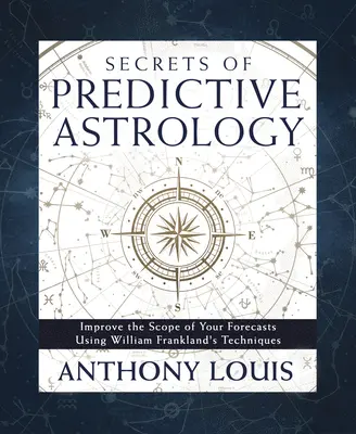 Tajomstvá predpovednej astrológie: Zlepšite rozsah svojich predpovedí pomocou techník Williama Franklanda - Secrets of Predictive Astrology: Improve the Scope of Your Forecasts Using William Frankland's Techniques