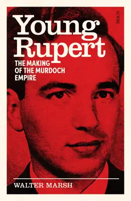 Mladý Rupert: Vytváranie Murdochovho impéria - Young Rupert: The Making of the Murdoch Empire