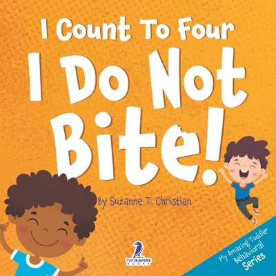 Počítam do štyroch. Nehryziem!: Knižka pre batoľatá s témou afirmácií o tom, ako nehrýzť. - I Count To Four. I Do Not Bite!: An Affirmation-Themed Toddler Book About Not Biting