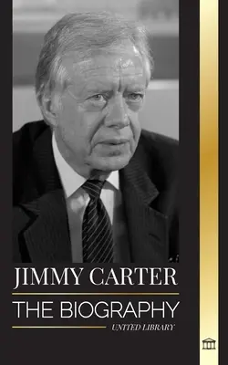Jimmy Carter: Životopis a život 39. amerického prezidenta, jeho povolanie do Bieleho domu a morálny denník - Jimmy Carter: The biography and Life of the 39th American president, his Call to the White House and Moral Diary