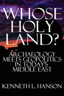 Čí je Svätá zem? Archeológia sa stretáva s geopolitikou na dnešnom Blízkom východe - Whose Holy Land?: Archaeology Meets Geopolitics in Today's Middle East
