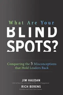 Aké sú vaše slepé miesta? Prekonanie 5 mylných predstáv, ktoré brzdia lídrov - What Are Your Blind Spots? Conquering the 5 Misconceptions That Hold Leaders Back
