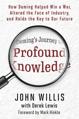 Demingova cesta k hlbokému poznaniu: Ako Deming pomohol vyhrať vojnu, zmenil tvár priemyslu a má kľúč k našej budúcnosti - Deming's Journey to Profound Knowledge: How Deming Helped Win a War, Altered the Face of Industry, and Holds the Key to Our Future