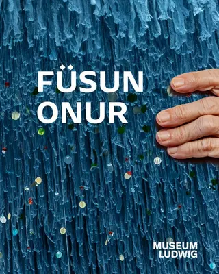 Fsun Onur: Múzeum Ludwig, Kln - Fsun Onur: Museum Ludwig, Kln