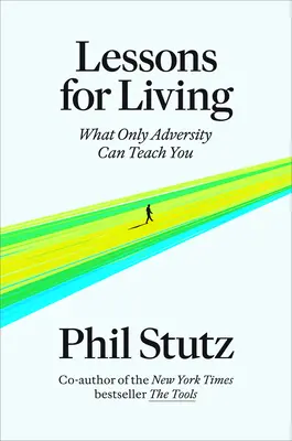Lekcie pre život: Čo vás môže naučiť len nepriazeň osudu - Lessons for Living: What Only Adversity Can Teach You