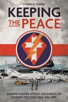 Zachovanie pokoja: Stíhacia útočná letka námornej pechoty 251 počas studenej vojny 1946-1991 - Keeping the Peace: Marine Fighter Attack Squadron 251 During the Cold War 1946-1991