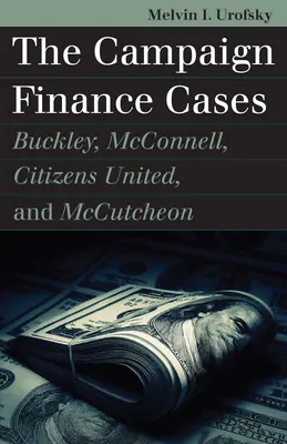 Prípady financovania volebných kampaní: Buckley, McConnell, Citizens United a McCutcheon - The Campaign Finance Cases: Buckley, McConnell, Citizens United, and McCutcheon