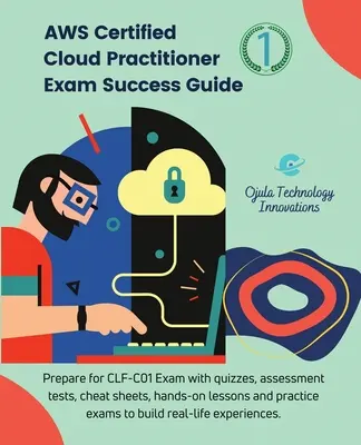 Sprievodca úspešným absolvovaním skúšky AWS Certified Cloud Practitioner, 1: Pripravte sa na skúšku CLF-C01 pomocou kvízov, hodnotiacich testov, kontrolných hárkov, praktických lekcií a pr - AWS Certified Cloud Practitioner Exam Success Guide, 1: Prepare for CLF-C01 Exam with quizzes, assessment tests, cheat sheets, hands-on lessons and pr