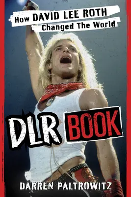 Dlhá kniha: Ako David Lee Roth zmenil svet - Dlr Book: How David Lee Roth Changed the World