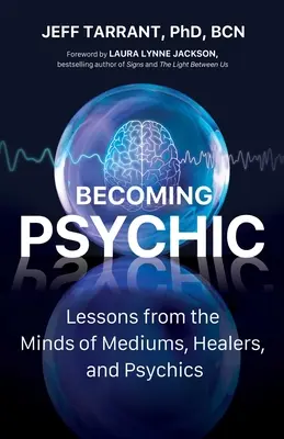 Stať sa psychikom: Lekcie z mysle médií, liečiteľov a senzibilov - Becoming Psychic: Lessons from the Minds of Mediums, Healers, and Psychics
