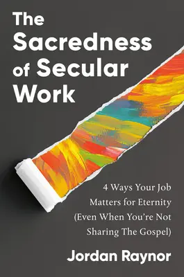 Posvätnosť svetskej práce: 4 spôsoby, ako je vaša práca dôležitá pre večnosť - The Sacredness of Secular Work: 4 Ways Your Job Matters for Eternity