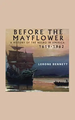 Pred Mayflower; Dejiny černochov v Amerike, 1619-1962 - Before the Mayflower; A History of the Negro in America, 1619-1962