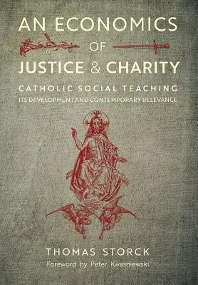 Ekonomika spravodlivosti a dobročinnosti: Katolícka sociálna náuka, jej vývoj a súčasný význam - An Economics of Justice and Charity: Catholic Social Teaching, Its Development and Contemporary Relevance