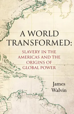 Premenený svet: Otroctvo v Amerike a počiatky globálnej moci - A World Transformed: Slavery in the Americas and the Origins of Global Power