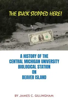 The Buck Stopped Here! História biologickej stanice Central Michigan University na ostrove Beaver Island - The Buck Stopped Here!: A History of the Central Michigan University Biological Station on Beaver Island