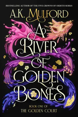 Rieka zlatých kostí: Prvá kniha Zlatého dvora - A River of Golden Bones: Book One of the Golden Court