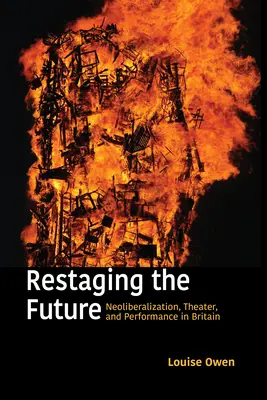 Restaging the Future: Neoliberalizácia, divadlo a performancia v Británii - Restaging the Future: Neoliberalization, Theater, and Performance in Britain