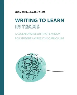 Písanie na učenie v tímoch: Príručka spoločného písania pre študentov naprieč učebnými osnovami - Writing to Learn in Teams: A Collaborative Writing Playbook for Students Across the Curriculum