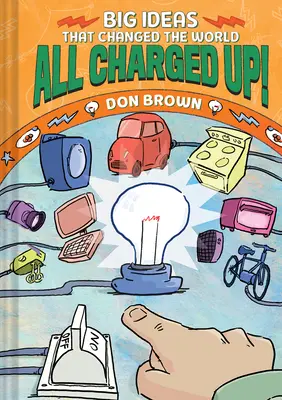Nabité!: Veľké nápady, ktoré zmenili svet #5 - All Charged Up!: Big Ideas That Changed the World #5