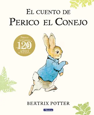 El Cuento de Perico El Conejo (Ed. 120 Aniversario) / The Tale of Peter Rabbit