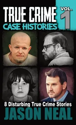 Skutočné kriminálne prípady - 1. diel: 8 skutočných kriminálnych príbehov o vraždách a chaose - True Crime Case Histories - Volume 1: 8 True Crime Stories of Murder & Mayhem