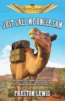 Len mi hovor strýko Sam: Ako sa ťava narodila na mori a ocitla sa v Texase - Just Call Me Uncle Sam: Or How a Camel Born at Sea Found Himself in Texas